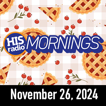 HIS Radio Mornings On Demand: Tuesday, November 26, 2024